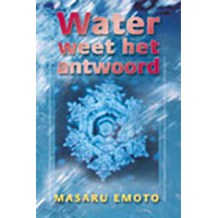 Water weet het antwoord - Masaru Emoto