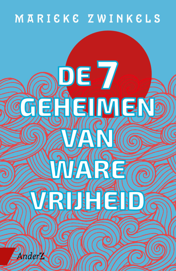 De zeven geheimen van ware vrijheid - Marieke Zwinkels